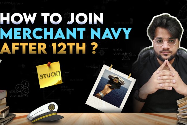 Merchant Navy after Class 12th: Step by Step Guide