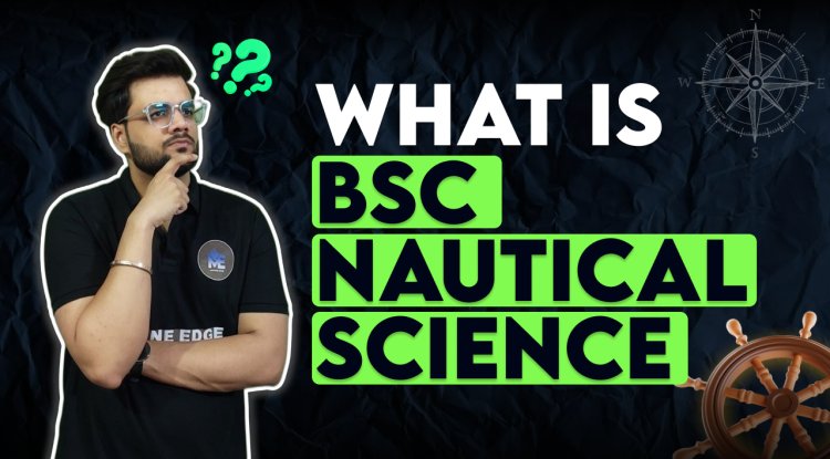 What is BSc in Nautical Science?