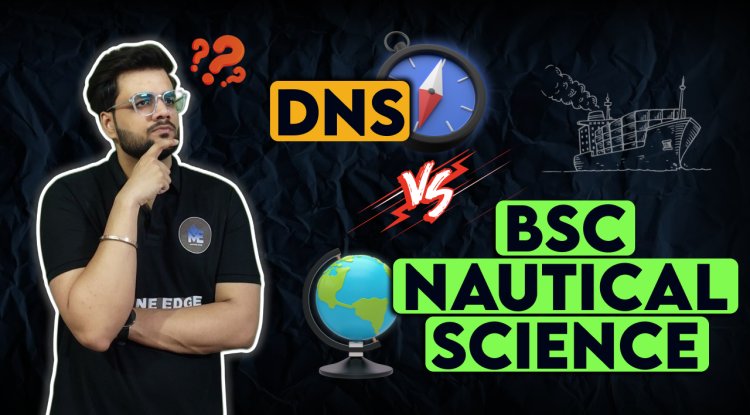 DNS vs B.Sc. Nautical Science – Which Is Better for Merchant Navy?