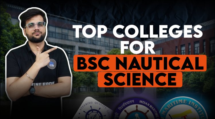 Top Colleges for B.Sc. Nautical Science in India