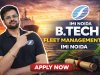 IMI Noida B.Tech Fleet Management 2026 – Admission, Fees & Career |Out now|Apply now