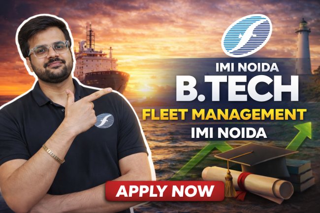 IMI Noida B.Tech Fleet Management 2026 – Admission, Fees & Career |Out now|Apply now