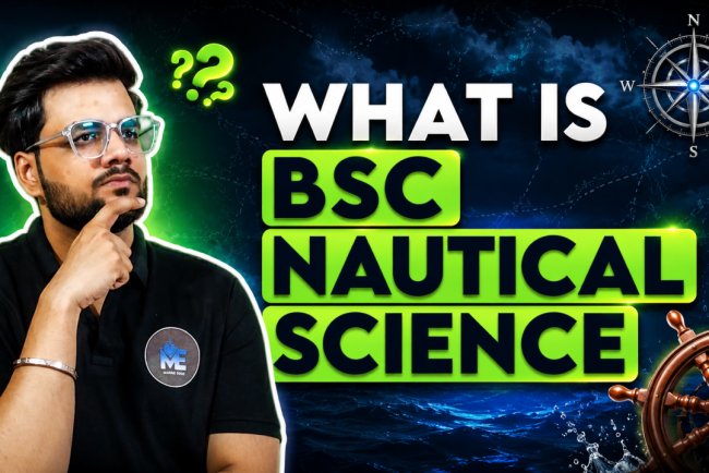 B.Sc Nautical Science 2026 Complete Guide to Eligibility, Fees, Admission, Salary & Career Scope