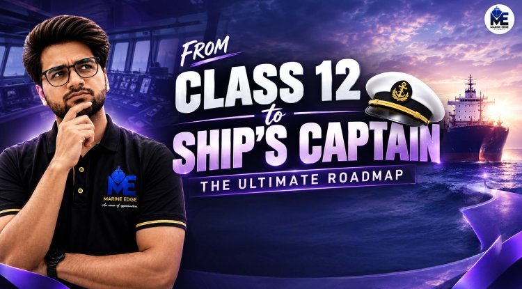 From Class 12 to Merchant Navy Officer: Complete Career Path