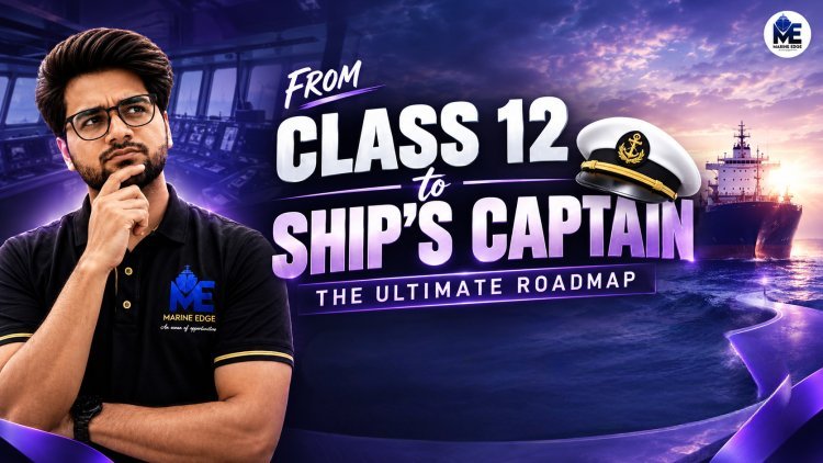 From Class 12 to Merchant Navy Officer: Complete Career Path